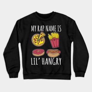 My Rap Name Is Lil' Hangry Crewneck Sweatshirt